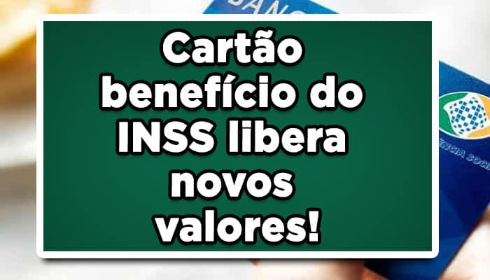 Cartão benefício do INSS libera novos valores!