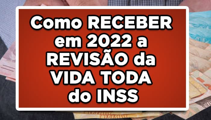 Como RECEBER em 2022 a REVISÃO da VIDA TODA do INSS