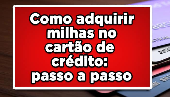 Como adquirir milhas no cartão de crédito