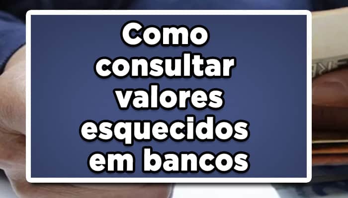 Como consultar valores esquecidos em bancos