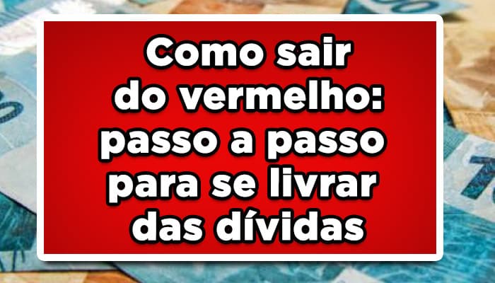 Como sair do vermelho passo a passo sobre como quitar as dívidas