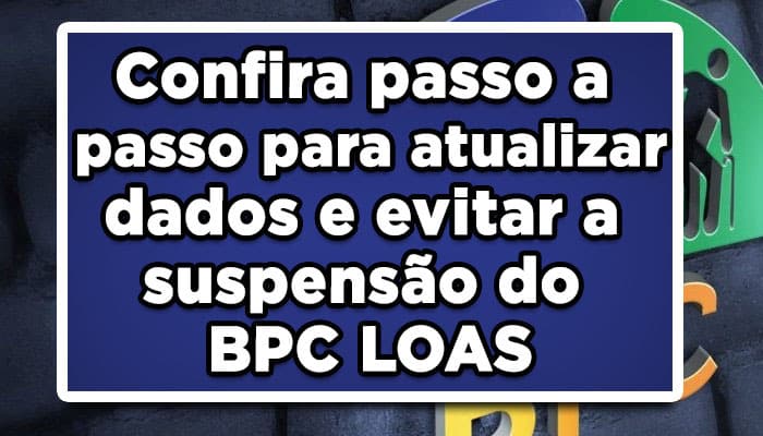 Confira passo a passo para atualizar dados e evitar a suspensão do BPC LOAS