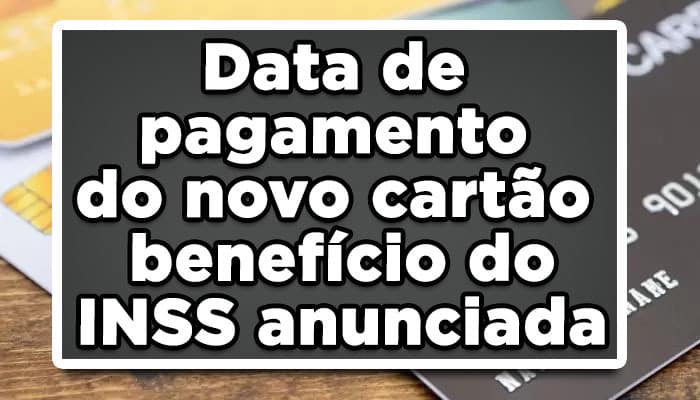 Data de pagamento do novo cartão benefício do INSS anunciada: Confira
