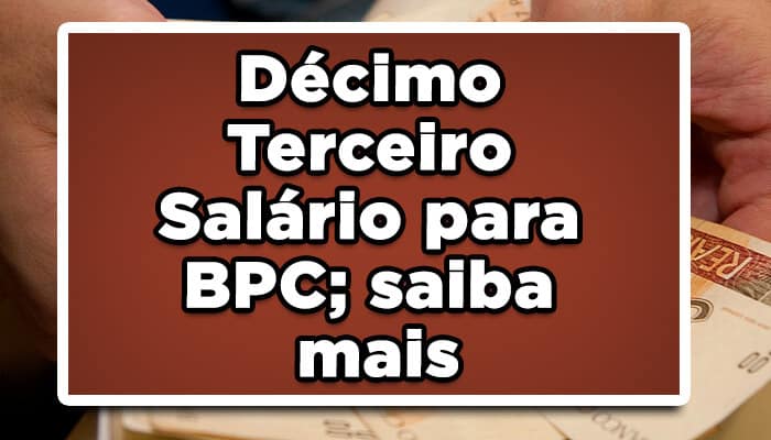 Décimo Terceiro Salário para BPC; saiba mais