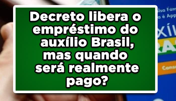 Decreto libera o empréstimo do auxílio Brasil, mas quando será realmente pago?
