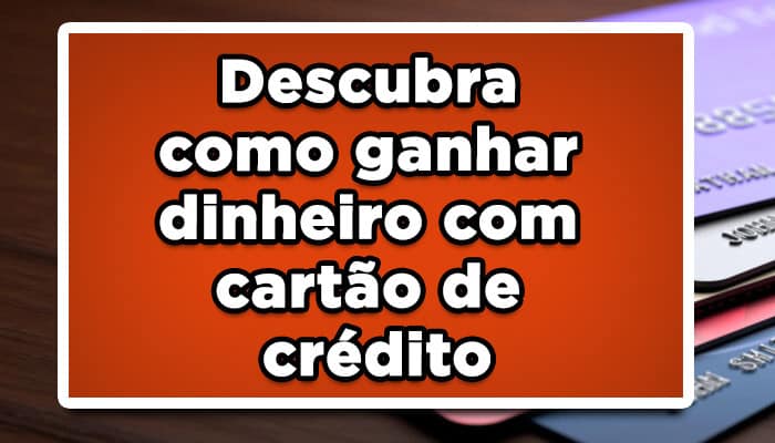Descubra como ganhar dinheiro com cartão de crédito