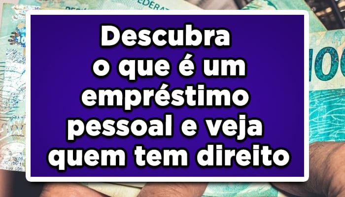 Descubra o que é um empréstimo pessoal e veja quem tem direito