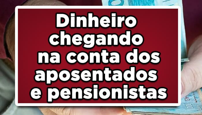 Dinheiro chegando na conta dos aposentados e pensionistas; confira agora quem recebe