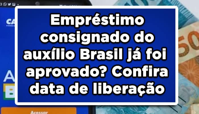 Empréstimo consignado do Auxílio Brasil já foi aprovado? Confira data de liberação