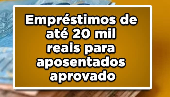 Empréstimos de até 20 mil reais para aposentados aprovado
