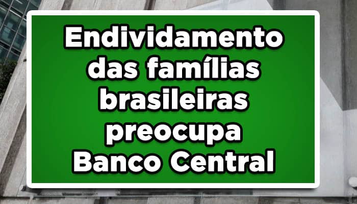 Endividamento das famílias brasileiras preocupa Banco Central