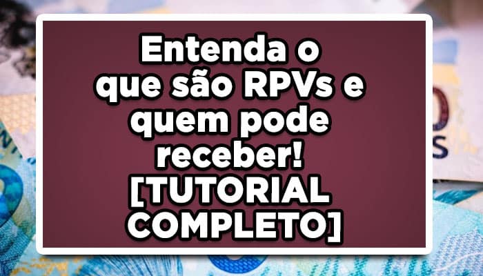 Entenda o que são RPVs e quem pode receber!