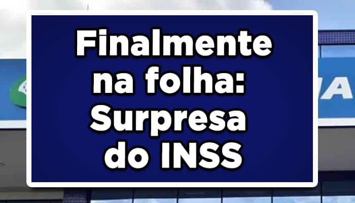 Finalmente na folha de pagamento dos aposentados: Surpresa do INSS