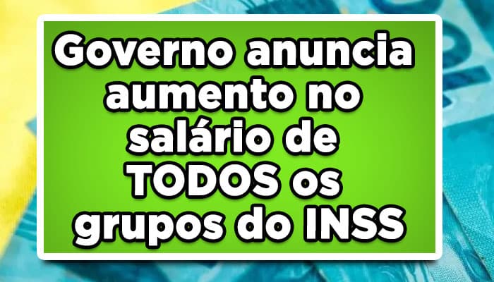 Governo anuncia aumento no salário de TODOS os grupos do INSS