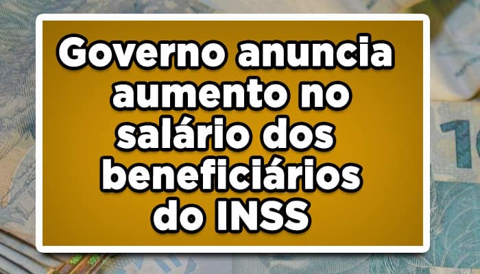 Governo anuncia aumento no salário dos beneficiários do INSS