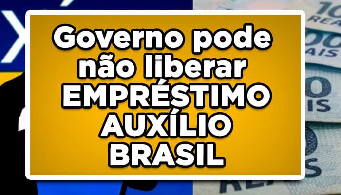 Governo pode não liberar o empréstimo do auxílio Brasil?