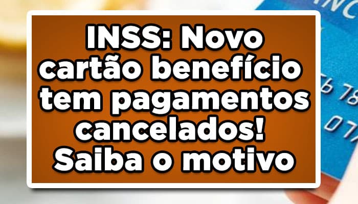 Novo cartão benefício INSS pode ser cancelado