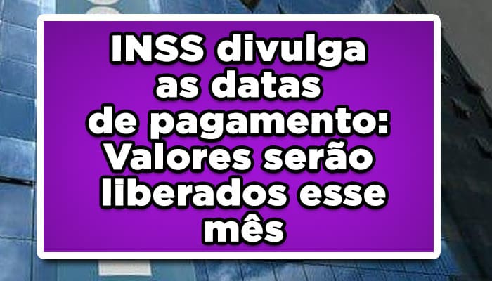 INSS divulga as datas de pagamento: Valores serão liberados esse mês