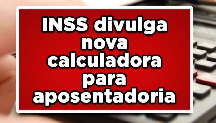 INSS divulga nova calculadora para aposentadoria