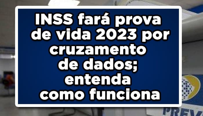 INSS fará prova de vida 2023 por cruzamento de dados; entenda como funciona