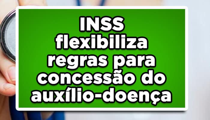 INSS flexibiliza regras para concessão do auxílio-doença