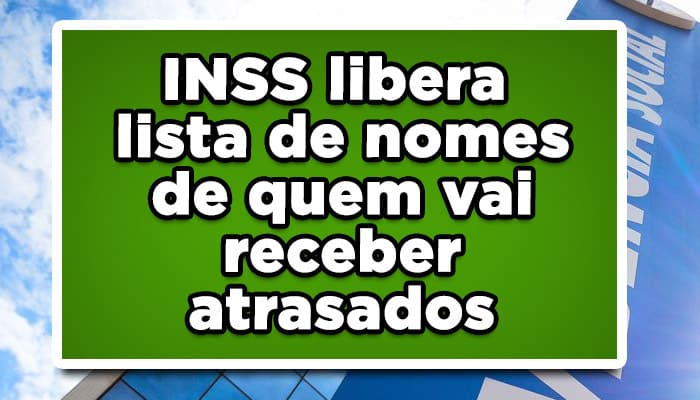 INSS libera lista de nomes de quem vai receber atrasados