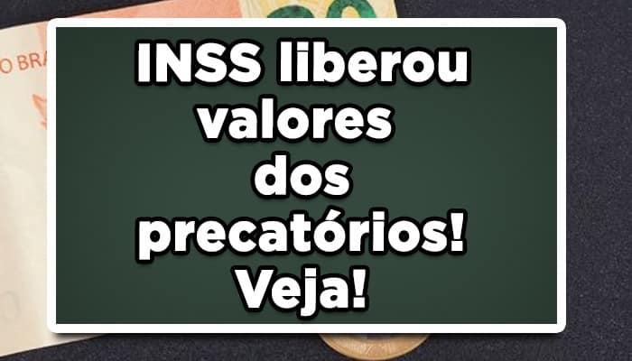 INSS liberou valores dos precatórios! Veja!