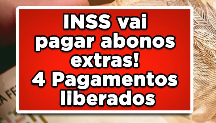 INSS vai pagar abono extra! 4 Pagamentos liberados; veja qual você recebe