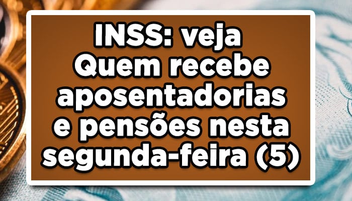 INSS: veja quem recebe aposentadorias e pensões nesta segunda-feira (5)