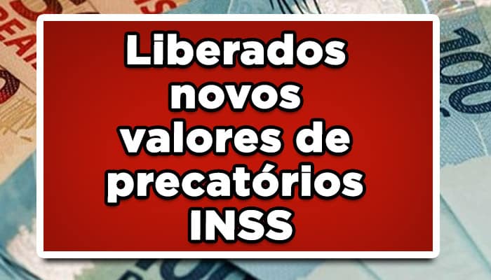 Liberados novos valores de precatórios INSS