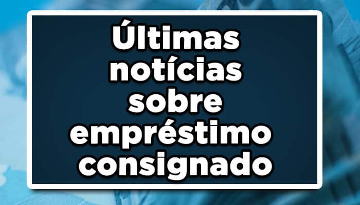 últimas notícias sobre empréstimo consignado do INSS 2022