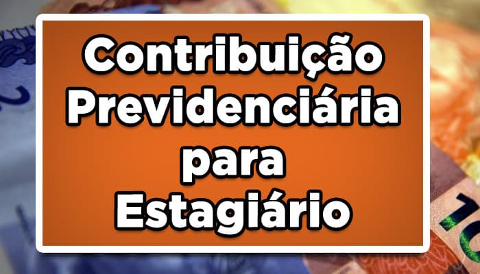 como funciona a contribuição previdenciária do estagiário