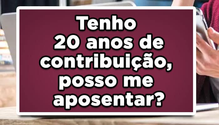 como se aposentar com 20 anos de contribuição