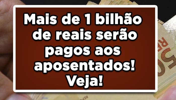 Mais de 1 bilhão de reais serão pagos aos aposentados! Veja! Pagamento de RPVs INSS
