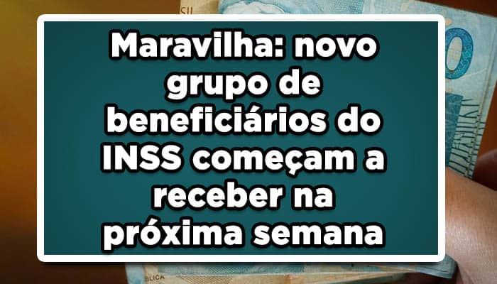 Maravilha: novo grupo de beneficiários do INSS começam a receber na próxima semana