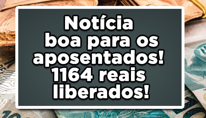 Notícia boa para os aposentados! 1164 reais liberados! novo cartão benefício INSS