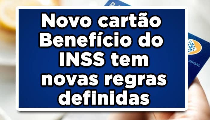Novo cartão Benefício do INSS tem novas regras definidas