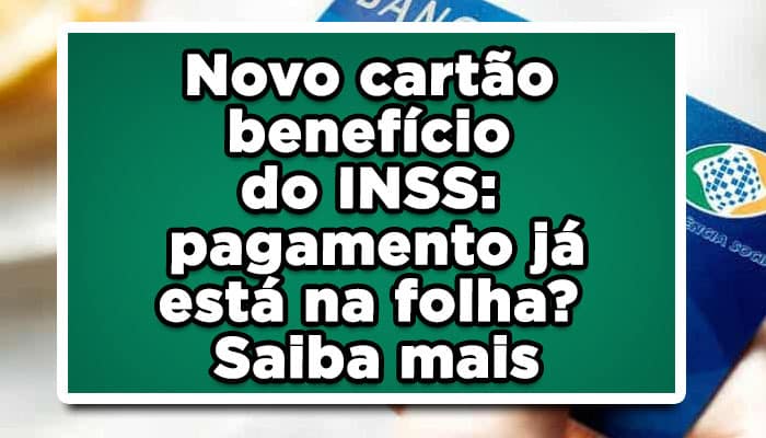Novo-cartão-benefício-do-INSS-pagamento-já-está-na-folha-Saiba-mais