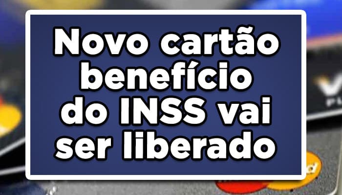 Novo cartão benefício INSS vai ser liberado este mês