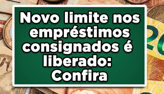 Novo limite nos empréstimos consignados é liberado: Confira