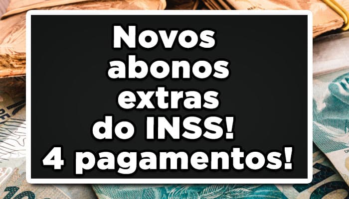 Novos abonos extras do INSS! 4 pagamentos!