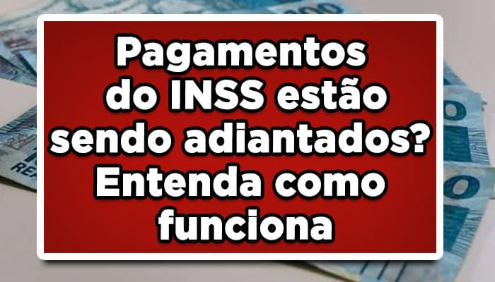 Pagamentos do INSS estão sendo adiantados? Entenda como funciona