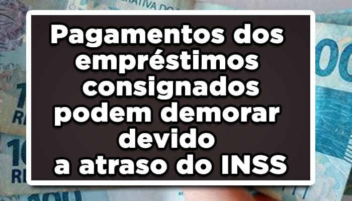Pagamentos dos empréstimos consignados podem demorar devido a atraso do INSS