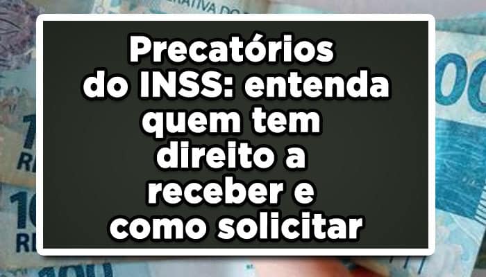Precatórios do INSS: entenda quem tem direito a receber e como solicitar