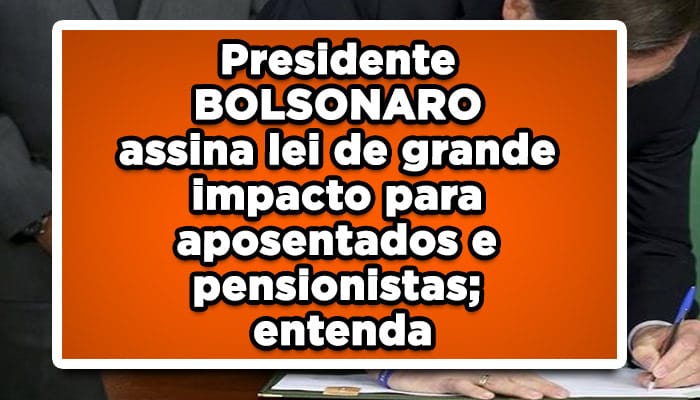 Presidente BOLSONARO assina lei de grande impacto para aposentados e pensionistas; entenda