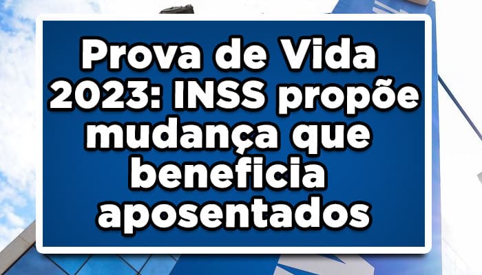 Prova de Vida 2023: INSS propõe mudança que beneficia aposentados
