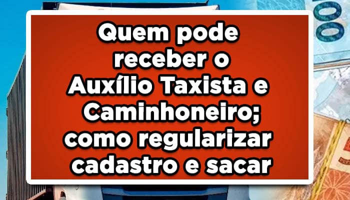 Quem pode receber o Auxílio Taxista e Caminhoneiro