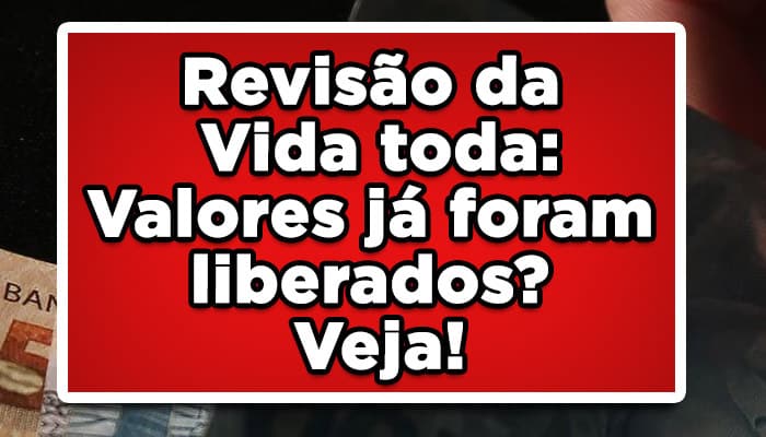 Revisão da Vida toda: Valores já foram liberados? Veja!