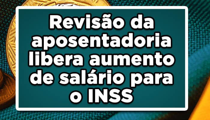 Fortuna na conta dos Aposentados! Revisão da aposentadoria libera aumento de salário para o INSS