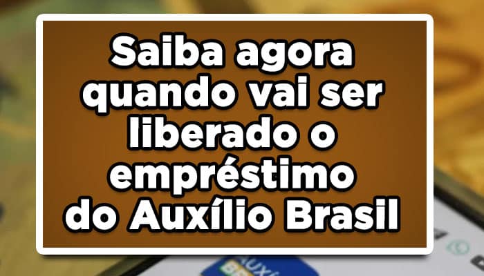 quando vai ser liberado o empréstimo do auxílio brasil